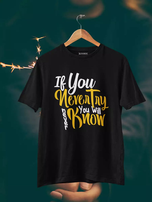 If You Never Try You’ll Never Know Printed T-Shirt for Men