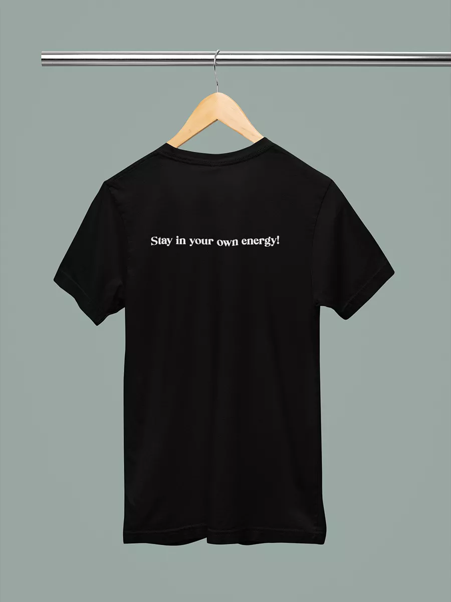 Stay in your own energy t shirt 
